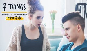 7 Things Never to Say to a Person with Depression [infographic]